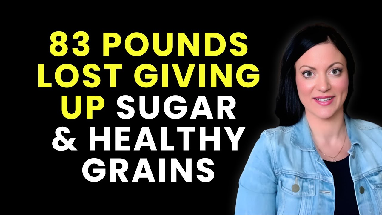 83 Pounds Lost Giving up Sugar and Healthy Grains